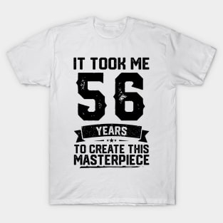 t Took Me 56 Years To Create This Masterpiece 56th Birthday T-Shirt